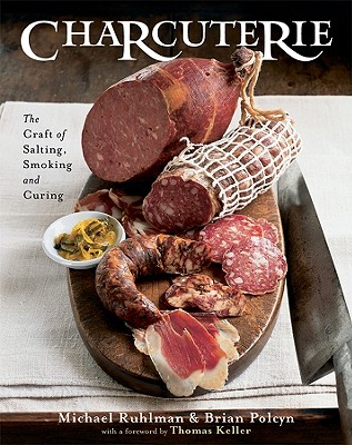 Charcuterie: The Craft of Salting, Smoking, and Curing - Polcyn, Brian, and Ruhlman, Michael