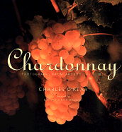 Chardonnay: Photographs from Around the World - O'Rear, Charles (Introduction by), and Mondavi, Margrit Biever (Foreword by), and Creedman, Michael (Text by)
