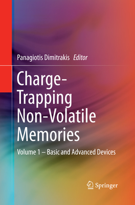 Charge-Trapping Non-Volatile Memories: Volume 1 - Basic and Advanced Devices - Dimitrakis, Panagiotis (Editor)
