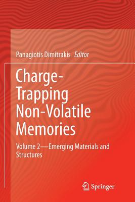 Charge-Trapping Non-Volatile Memories: Volume 2--Emerging Materials and Structures - Dimitrakis, Panagiotis (Editor)