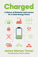 Charged: A History of Batteries and Lessons for a Clean Energy Future