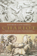 Chariot: The Astounding Rise and Fall of the World's First War Machine