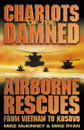 Chariots of the Damned: Airborne Rescues from Vietnam to Kosovo