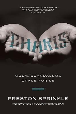 Charis: God's Scandalous Grace for Us - Sprinkle, Preston M, Dr.