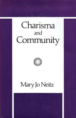 Charisma and Community: Study of Religious Commitment Within the Charismatic Renewal - Neitz, Mary Jo