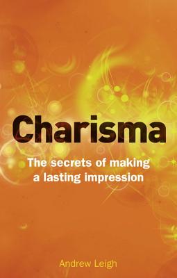 Charisma: The Secrets of Making A Lasting Impression - Leigh, Andrew