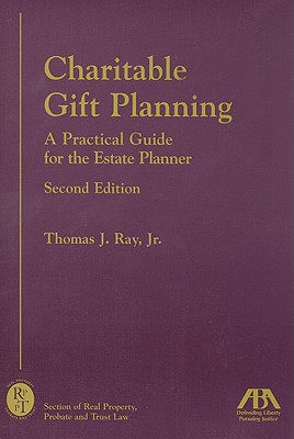 Charitable Gift Planning: A Practical Guide for the Estate Planner - Ray, Thomas J, Jr.