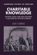 Charitable Knowledge: Hospital Pupils and Practitioners in Eighteenth-Century London