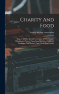 Charity And Food: Report Of The Special Committee Of The Charity Organisation Society Upon Soup Kitchens, Children's Breakfasts And Dinners, And Cheap Food Supply