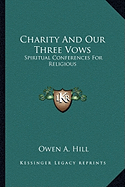 Charity And Our Three Vows: Spiritual Conferences For Religious