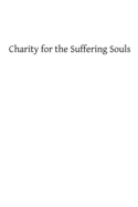 Charity for the Suffering Souls: An Explanation of the Catholic Doctrine of Purgatory