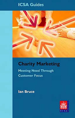 Charity Marketing: Meeting Need Through Customer Focus - Bruce, Ian
