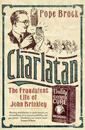 Charlatan: The Fraudulent Life of John Brinkley