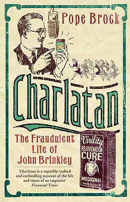 Charlatan: The Fraudulent Life of John Brinkley - Brock, Pope