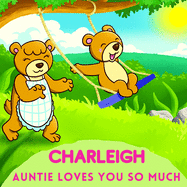Charleigh Auntie Loves You So Much: Aunt & Niece Personalized Gift Book to Cherish for Years to Come