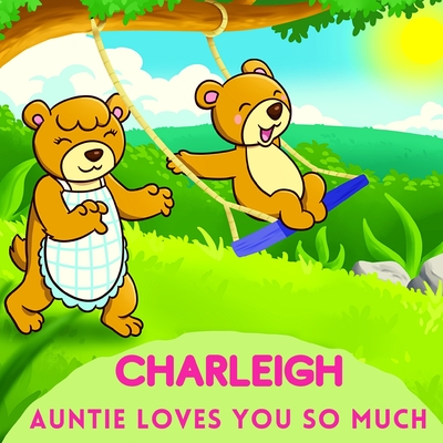 Charleigh Auntie Loves You So Much: Aunt & Niece Personalized Gift Book to Cherish for Years to Come - Sweetie Baby