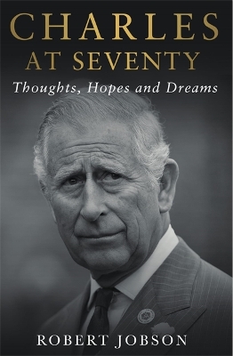 Charles at Seventy - Thoughts, Hopes & Dreams: Thoughts, Hopes and Dreams - Jobson, Robert