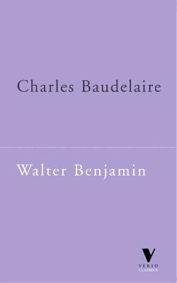 Charles Baudelaire: A Lyric Poet in the Era of High Capitalism - Benjamin, Walter, and Zohn, Harry (Translated by)