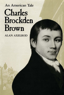 Charles Brockden Brown: An American Tale - Axelrod, Alan, PH.D.