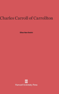 Charles Carroll of Carrollton - Smith, Ellen Hart