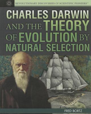 Charles Darwin and the Theory of Evolution by Natural Selection - Bortz, Fred, PH.D.