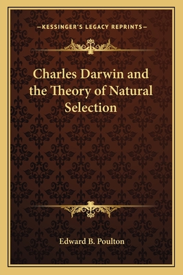 Charles Darwin and the Theory of Natural Selection - Poulton, Edward B