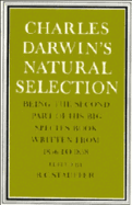 Charles Darwin's Natural Selection: Being the Second Part of His Big Species Book Written from 1856 to 1858
