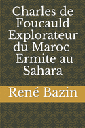 Charles de Foucauld (Explorateur Du Maroc - Ermite Au Sahara)