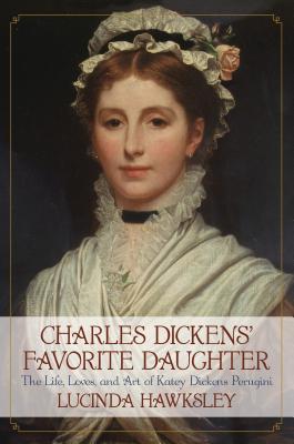 Charles Dickens' Favorite Daughter: The Life, Loves, and Art of Katey Dickens Perugini - Hawksley, Lucinda