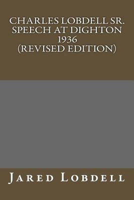 Charles E. Lobdell Sr. Dighton Speech 1936 (Revised Edition) - Lobdell, Jared C