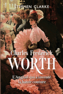 Charles Frederick Worth, l'Anglais qui a invent la haute couture