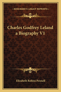 Charles Godfrey Leland a Biography V1