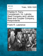 Charles H. Ferry, Complainant, vs. Latrobe Steel Company and Latrobe Steel and Coupler Company, Respondents