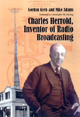 Charles Herrold, Inventor of Radio Broadcasting - Greb, Gordon, and Adams, Mike