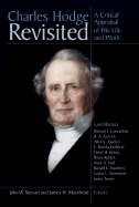Charles Hodge Revisited: A Critical Appraisal of His Life and Work - Stewart, John W (Editor), and Moorhead, James H (Editor)