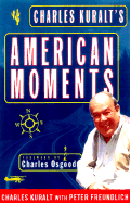 Charles Kuralt's American Moments - Kuralt, Charles, and Freundlich, Peter
