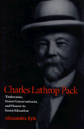 Charles Lathrop Pack: Timberman, Forest Conservationist, and Pioneer in Forest Education