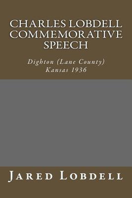 Charles Lobdell Commemorative Speech: Dighton (Lane County) Kansas 1936 - Lobdell, Jared C