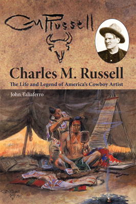 Charles M. Russell: The Life and Legend of America's Cowboy Artist - Taliaferro, John
