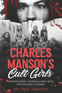 Charles Manson's Cult Girls: Manson Family Women & Girls' Bios, Psychology & Crimes
