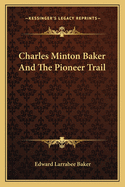 Charles Minton Baker and the Pioneer Trail