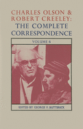 Charles Olson & Robert Creeley: The Complete Correspondence: Volume 6