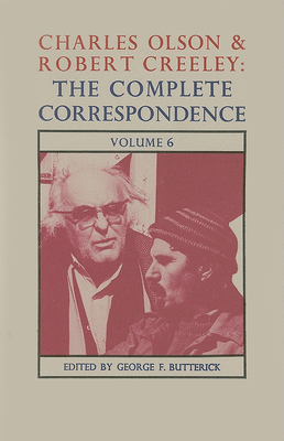 Charles Olson & Robert Creeley: The Complete Correspondence: Volume 6 - Butterick, George F (Editor), and Olson, Charles, and Creeley, Robert