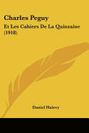 Charles Peguy: Et Les Cahiers De La Quinzaine (1918)