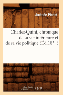 Charles-Quint, Chronique de Sa Vie Interieure Et de Sa Vie Politique (Ed.1854)