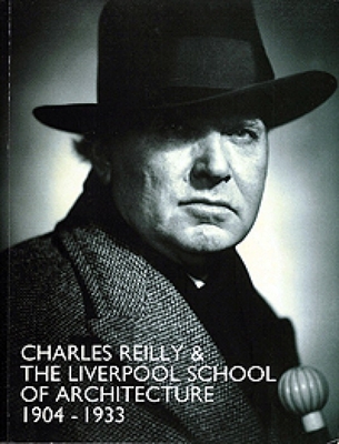 Charles Reilly and the Liverpool School of Architecture, 1904-1933 - Sharples, Joseph, and Powers, Alan, and Shippobottom, Michael