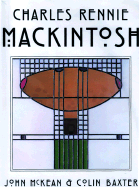 Charles Rennie Mackintosh: The Life and Styles of Charles Rennie Mackintosh