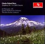 Charles Roland Berry: Symphony No. 3; Cello Concerto