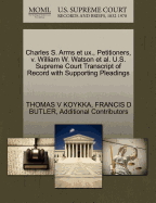 Charles S. Arms Et UX., Petitioners, V. William W. Watson et al. U.S. Supreme Court Transcript of Record with Supporting Pleadings