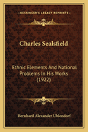 Charles Sealsfield: Ethnic Elements and National Problems in His Works (1922)
